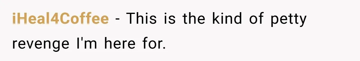 iHeal4Coffee - This is the kind of petty revenge I'm here for.