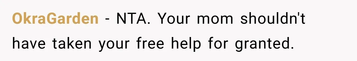 OkraGarden − NTA. Your mom shouldn't have taken your free help for granted.