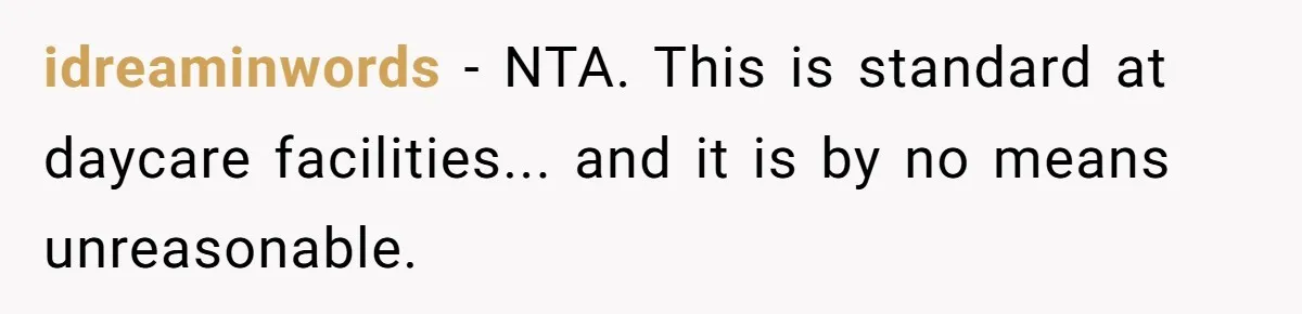 idreaminwords − NTA. This is standard at daycare facilities... and it is by no means unreasonable.