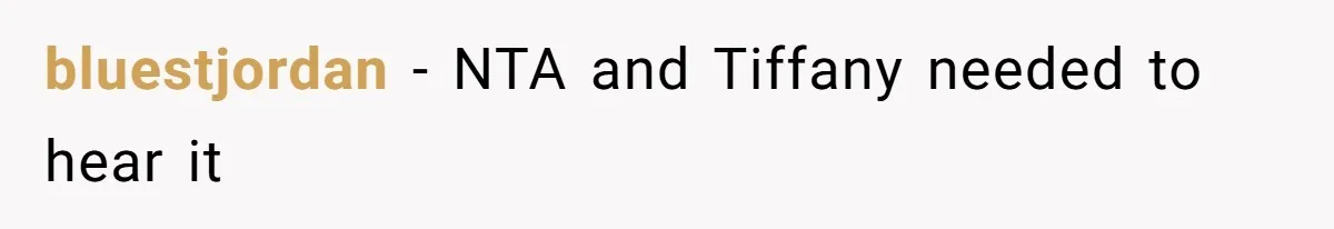 bluestjordan − NTA and Tiffany needed to hear it