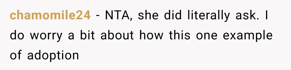 chamomile24 − NTA, she did literally ask. I do worry a bit about how this one example of adoption