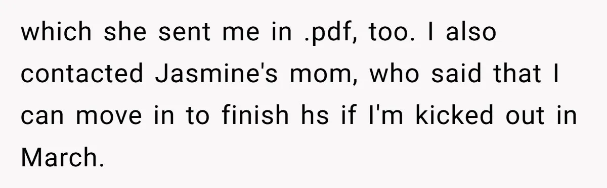 which she sent me in .pdf, too. I also contacted Jasmine's mom, who said that I can move in to finish hs if I'm kicked out in March.