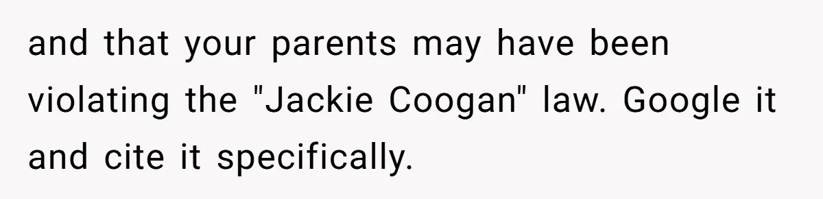 and that your parents may have been violating the "Jackie Coogan" law. Google it and cite it specifically.