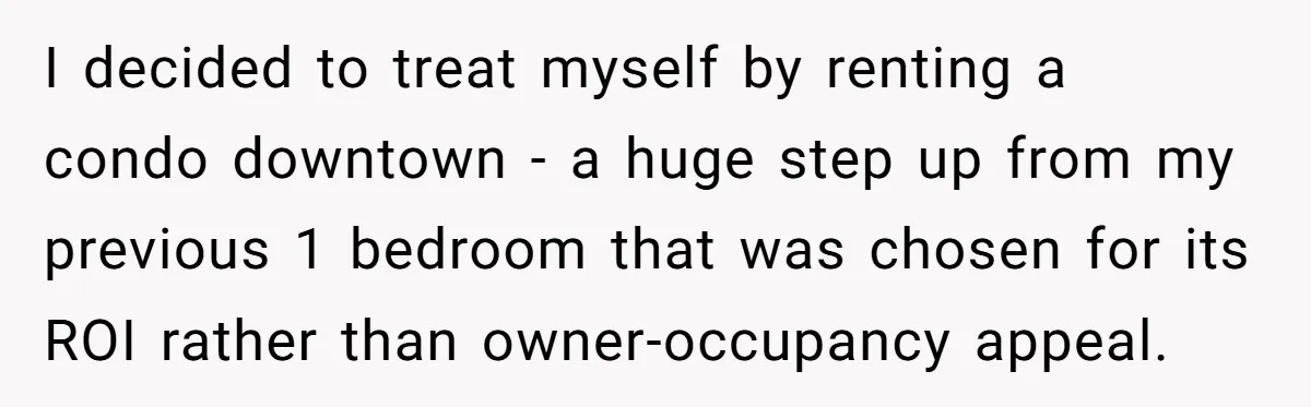 I decided to treat myself by renting a condo downtown - a huge step up from my previous 1 bedroom that was chosen for its ROI rather than owner-occupancy appeal.