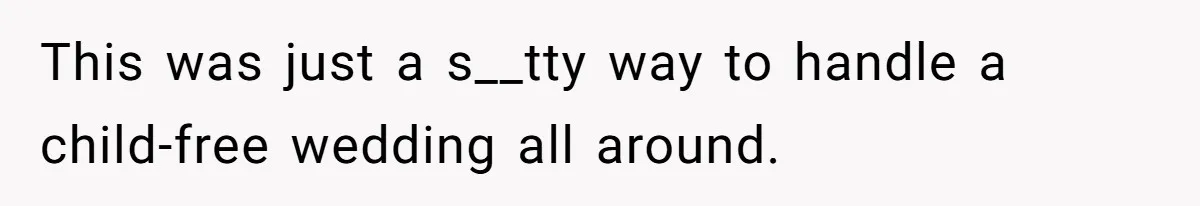 This was just a s__tty way to handle a child-free wedding all around.