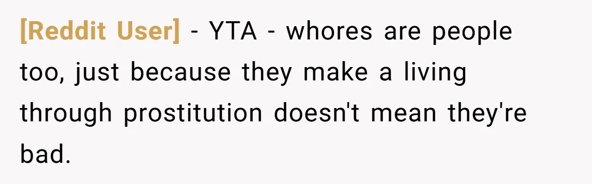[Reddit User] − YTA - whores are people too, just because they make a living through prostitution doesn't mean they're bad.