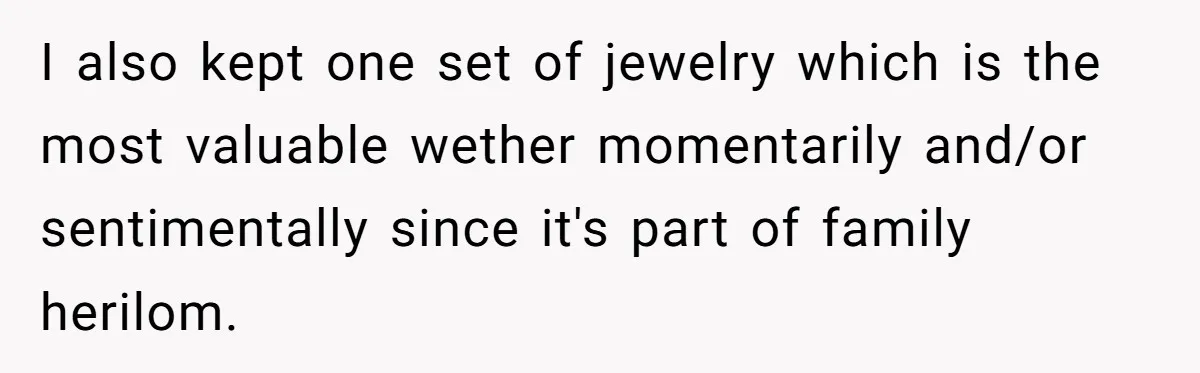 I also kept one set of jewelry which is the most valuable wether momentarily and/or sentimentally since it's part of family herilom.