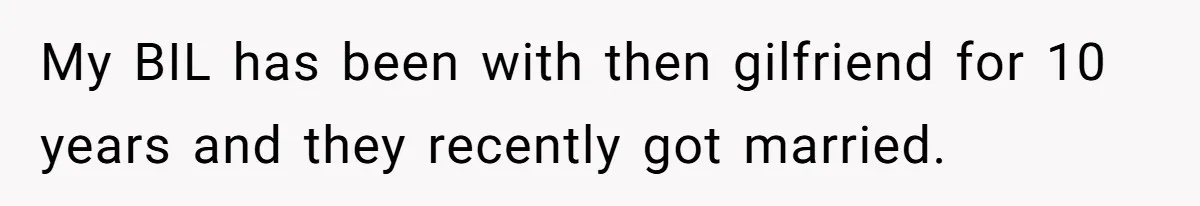 My BIL has been with then gilfriend for 10 years and they recently got married.