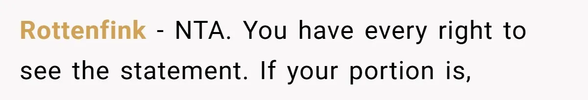 Rottenfink − NTA. You have every right to see the statement. If your portion is,