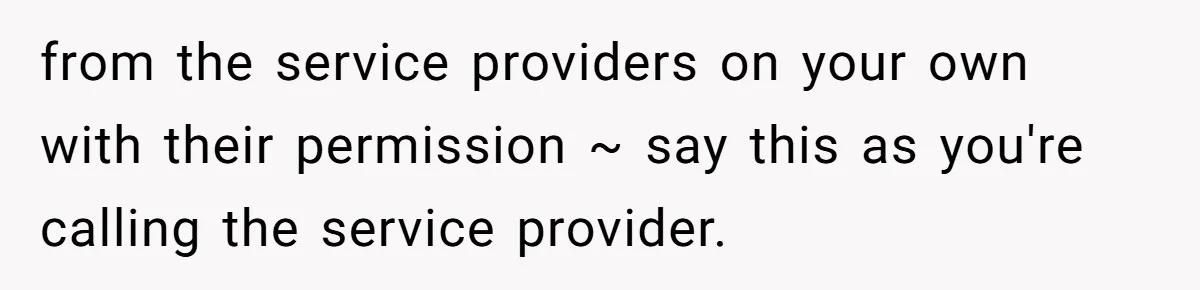from the service providers on your own with their permission ~ say this as you're calling the service provider.
