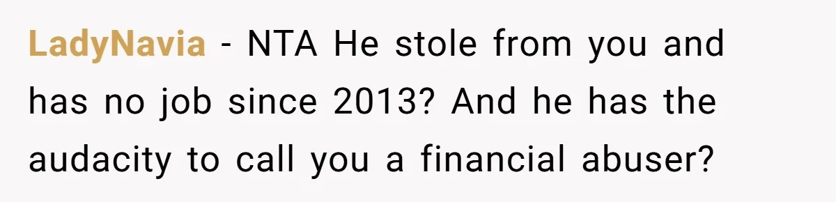 LadyNavia − NTA He stole from you and has no job since 2013? And he has the audacity to call you a financial abuser?