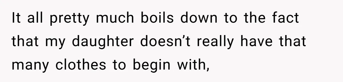 It all pretty much boils down to the fact that my daughter doesn’t really have that many clothes to begin with,