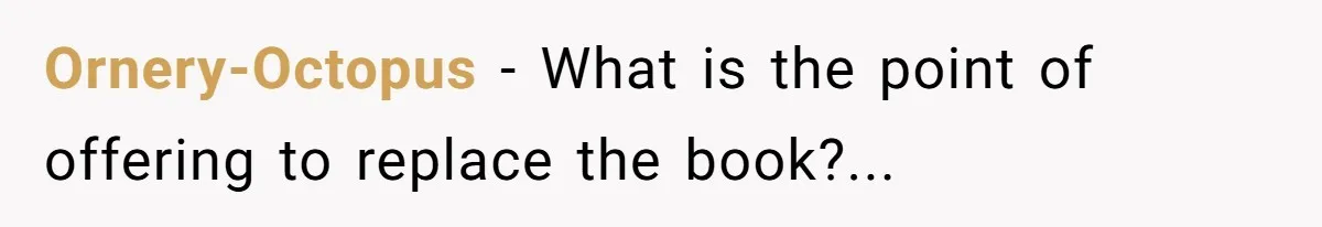 Ornery-Octopus − What is the point of offering to replace the book?...