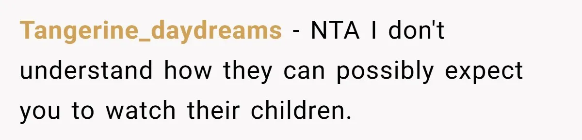 Tangerine_daydreams − NTA I don't understand how they can possibly expect you to watch their children.