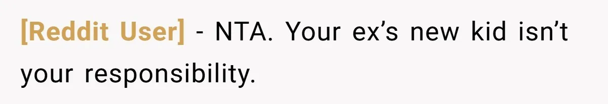 [Reddit User] − NTA. Your ex’s new kid isn’t your responsibility.