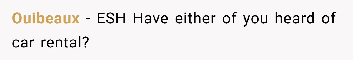 Ouibeaux − ESH Have either of you heard of car rental?
