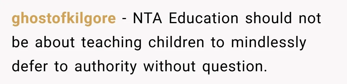 ghostofkilgore − NTA Education should not be about teaching children to mindlessly defer to authority without question.