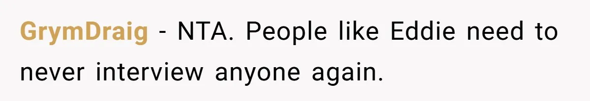 GrymDraig − NTA. People like Eddie need to never interview anyone again.
