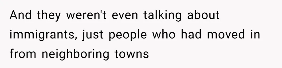 And they weren't even talking about immigrants, just people who had moved in from neighboring towns