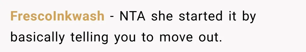 FrescoInkwash − NTA she started it by basically telling you to move out.