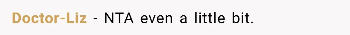 Doctor-Liz − NTA even a little bit.