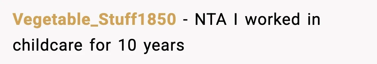 Vegetable_Stuff1850 − NTA I worked in childcare for 10 years