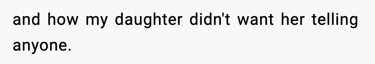 and how my daughter didn't want her telling anyone.