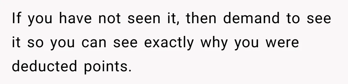 If you have not seen it, then demand to see it so you can see exactly why you were deducted points.