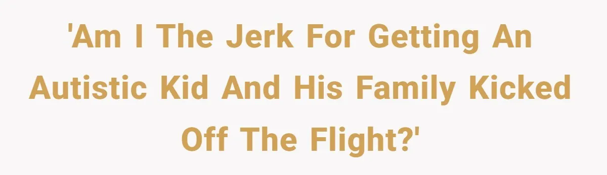 'Am I the jerk for getting an autistic kid and his family kicked off the flight?'