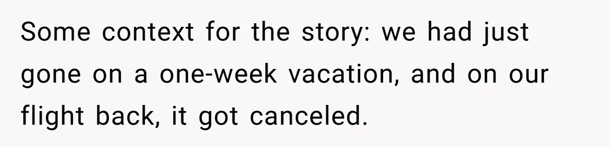 Some context for the story: we had just gone on a one-week vacation, and on our flight back, it got canceled.
