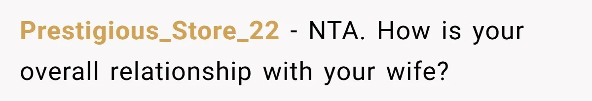 Prestigious_Store_22 − NTA. How is your overall relationship with your wife?