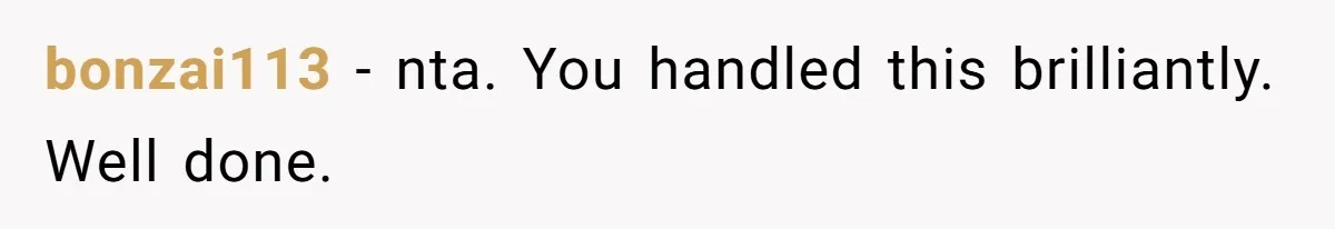 bonzai113 − nta. You handled this brilliantly. Well done.