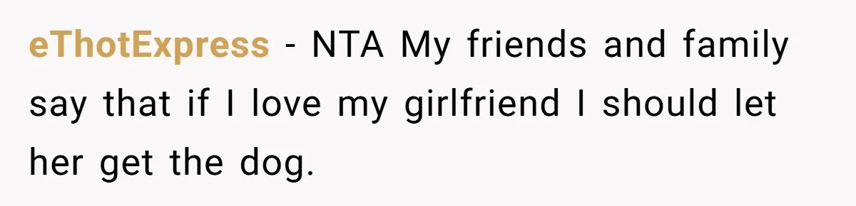 eThotExpress − NTA My friends and family say that if I love my girlfriend I should let her get the dog.