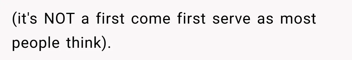 (it's NOT a first come first serve as most people think).