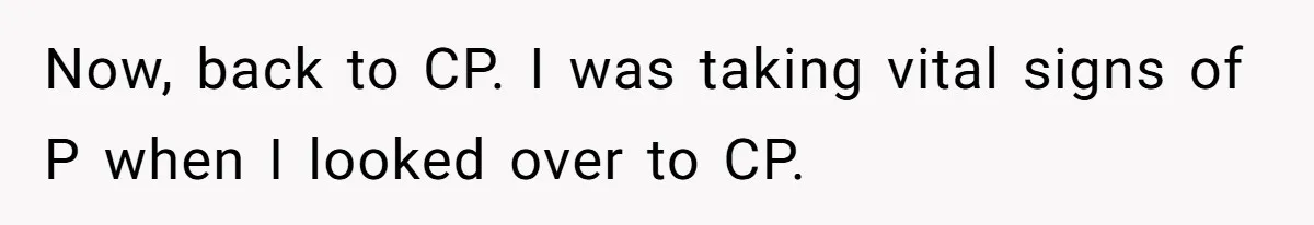 Now, back to CP. I was taking vital signs of P when I looked over to CP.