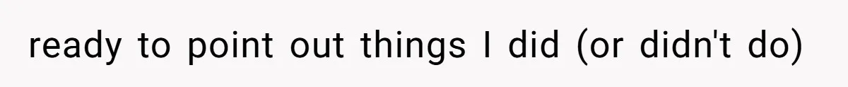 ready to point out things I did (or didn't do)