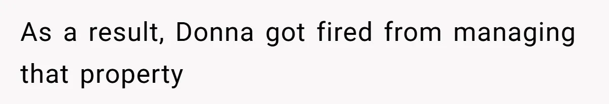 As a result, Donna got fired from managing that property