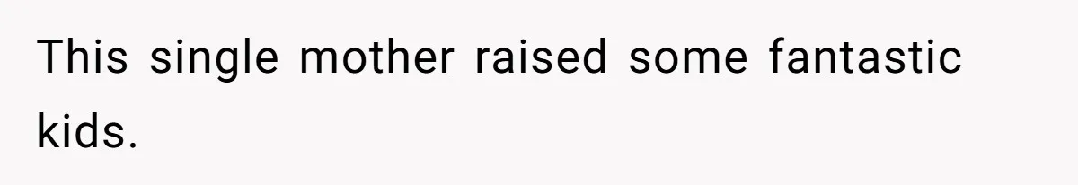 This single mother raised some fantastic kids.