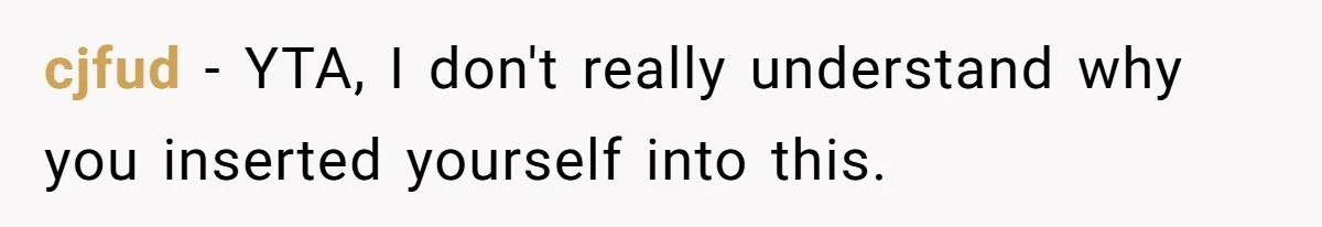 cjfud − YTA, I don't really understand why you inserted yourself into this.