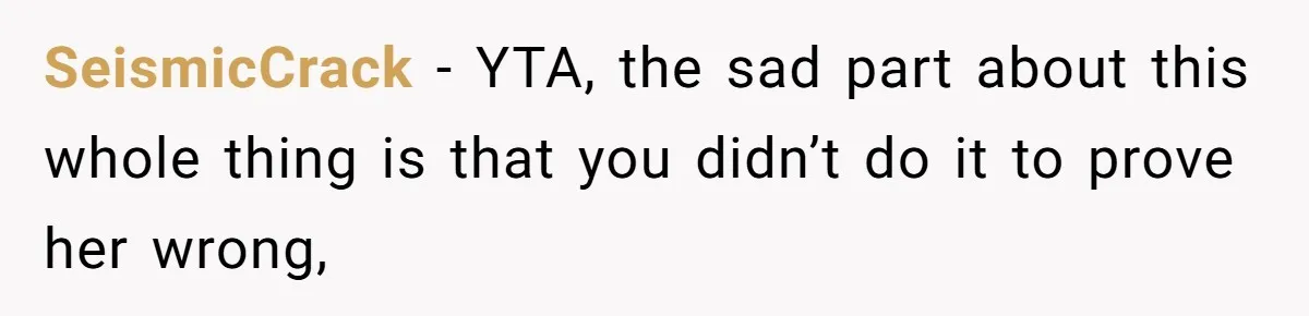 SeismicCrack − YTA, the sad part about this whole thing is that you didn’t do it to prove her wrong,