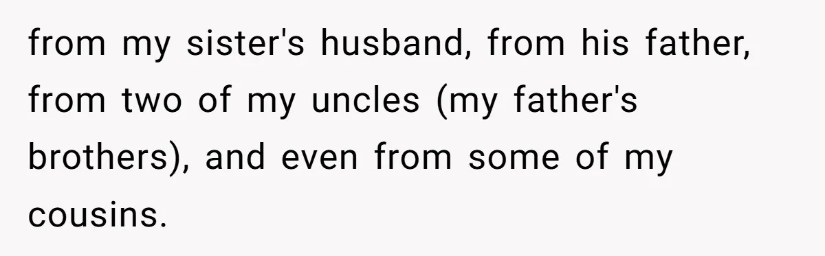 from my sister's husband, from his father, from two of my uncles (my father's brothers), and even from some of my cousins.