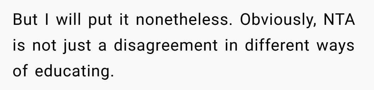 But I will put it nonetheless. Obviously, NTA is not just a disagreement in different ways of educating.