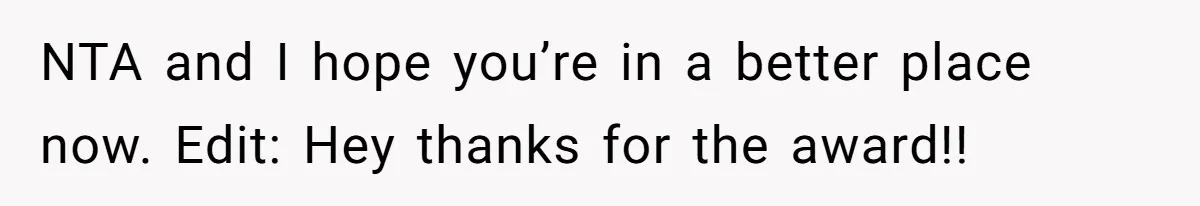 NTA and I hope you’re in a better place now. Edit: Hey thanks for the award!!