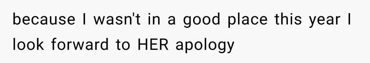 because I wasn't in a good place this year I look forward to HER apology