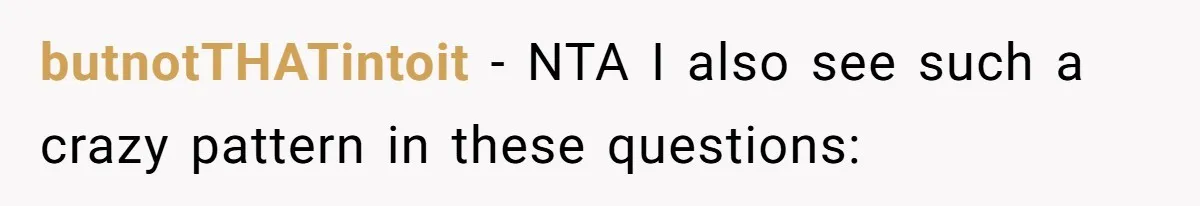 butnotTHATintoit − NTA I also see such a crazy pattern in these questions: