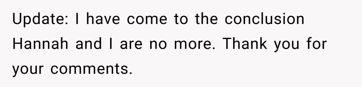 Update: I have come to the conclusion Hannah and I are no more. Thank you for your comments.