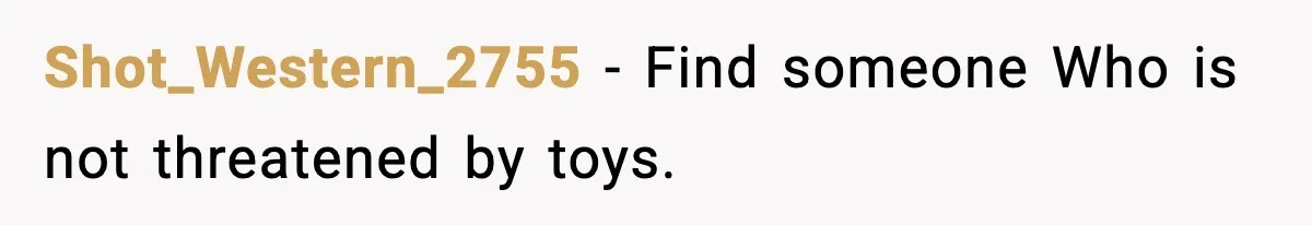 Shot_Western_2755 - Find someone Who is not threatened by toys.