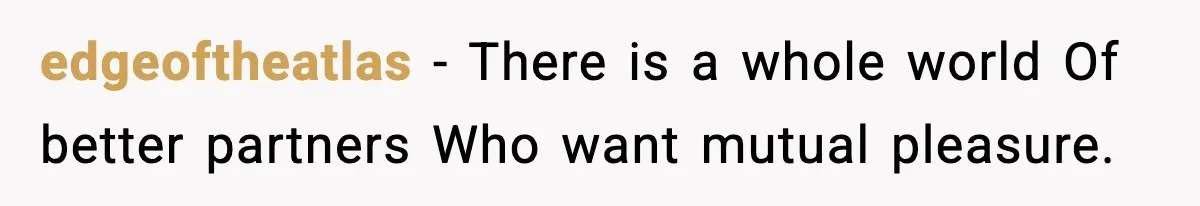 edgeoftheatlas - There is a whole world Of better partners Who want mutual pleasure.