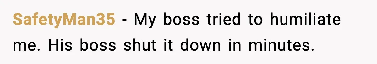 SafetyMan35 - My boss tried to humiliate me. His boss shut it down in minutes.