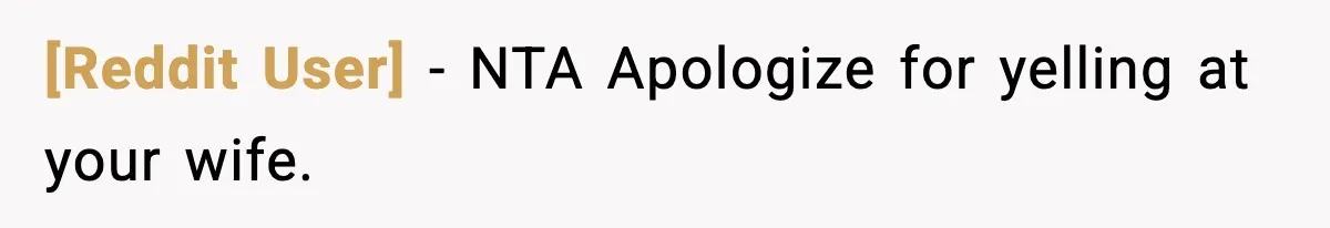 [Reddit User] - NTA Apologize for yelling at your wife.